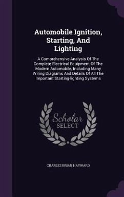 Automobile Ignition, Starting, And Lighting: A Comprehensive Analysis Of The Complete Electrical Equipment Of The Modern Automobile, Including Many Wi - Hayward, Charles Brian