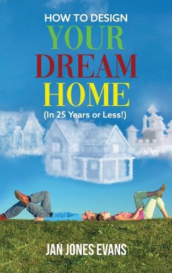 HOW TO DESIGN YOUR DREAM HOME (In 25 Years or Less!) - Evans, Jan Jones