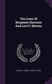 The Lives Of Benjamin Harrison And Levi P. Morton