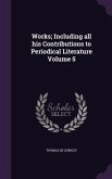 Works; Including all his Contributions to Periodical Literature Volume 5