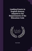 Leading Events in English History; Adapted to the Requirements of the Education Code