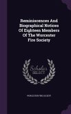 Reminiscences And Biographical Notices Of Eighteen Members Of The Worcester Fire Society