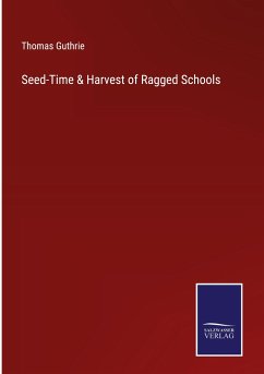 Seed-Time & Harvest of Ragged Schools - Guthrie, Thomas