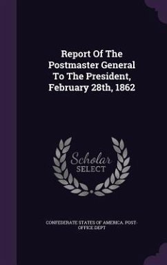 Report Of The Postmaster General To The President, February 28th, 1862