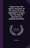 Report From The Select Committee Of The House Of Lords Appointed To Inquire Into The State Of Agriculture In England And Wales