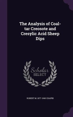 The Analysis of Coal-tar Creosote and Cresylic Acid Sheep Dips - Chapin, Robert M.