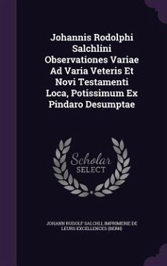 Johannis Rodolphi Salchlini Observationes Variae Ad Varia Veteris Et Novi Testamenti Loca, Potissimum Ex Pindaro Desumptae - Salchli, Johann Rudolf