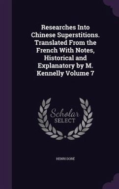 Researches Into Chinese Superstitions. Translated From the French With Notes, Historical and Explanatory by M. Kennelly Volume 7 - Doré, Henri