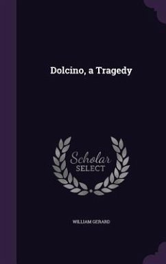 Dolcino, a Tragedy - Gerard, William