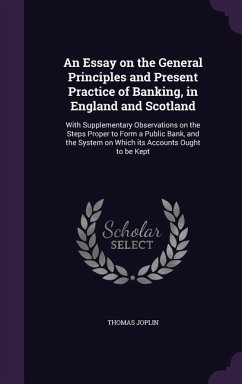 An Essay on the General Principles and Present Practice of Banking, in England and Scotland - Joplin, Thomas