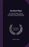 Six Short Plays: Mr. Fraser's Friends, In Toscana Tavern, Onesimus, The Bargain, Figs and Thistles, The Wise man of Nineveh