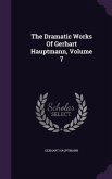The Dramatic Works Of Gerhart Hauptmann, Volume 7