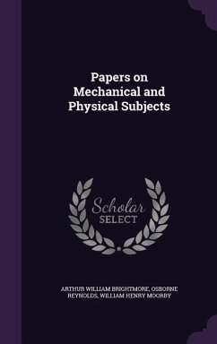 Papers on Mechanical and Physical Subjects - Brightmore, Arthur William; Reynolds, Osborne; Moorby, William Henry