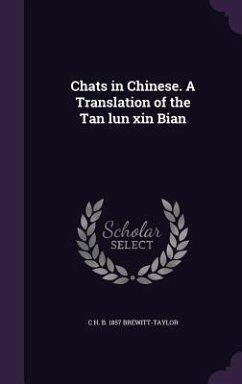 Chats in Chinese. A Translation of the Tan lun xin Bian - Brewitt-Taylor, C H B