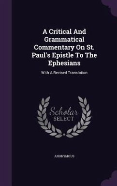 A Critical And Grammatical Commentary On St. Paul's Epistle To The Ephesians: With A Revised Translation - Anonymous