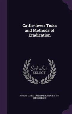 Cattle-fever Ticks and Methods of Eradication - Chapin, Robert M; Ellenberger, W P