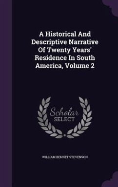 A Historical And Descriptive Narrative Of Twenty Years' Residence In South America, Volume 2 - Stevenson, William Bennet