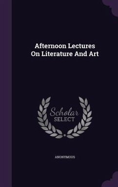 Afternoon Lectures On Literature And Art - Anonymous