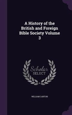 A History of the British and Foreign Bible Society Volume 3 - Canton, William