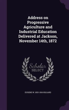 Cover Address on Progressive Agriculture and Industrial Education Delivered at Jackson, November 14th, 1872