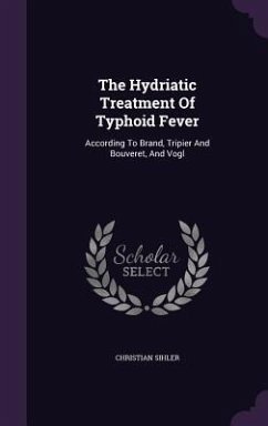 The Hydriatic Treatment Of Typhoid Fever: According To Brand, Tripier And Bouveret, And Vogl - Sihler, Christian