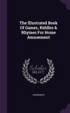 The Illustrated Book Of Games, Riddles & Rhymes For Home Amusement