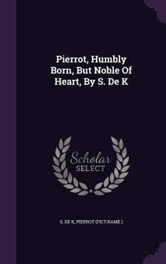 Cover Pierrot, Humbly Born, But Noble Of Heart, By S. De K