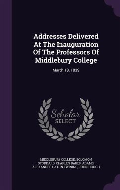 Addresses Delivered At The Inauguration Of The Professors Of Middlebury College: March 18, 1839 - College, Middlebury; Stoddard, Solomon