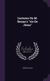 Lectures On M. Renan's vie De Jésus