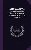 All Nations Of The Earth Blessed In Christ, A Sermon At The Ordination Of J. Bowman