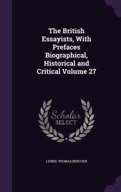 The British Essayists, With Prefaces Biographical, Historical and Critical Volume 27 - Berguer, Lionel Thomas