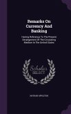 Remarks On Currency And Banking: Having Reference To The Present Derangement Of The Circulating Medium In The United States