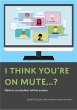 I Think You're On Mute...? How To Run... - Bild 1