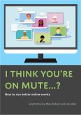 I Think You're On Mute...? How To Run Better Online Events (eBook, ePUB)