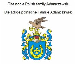 The noble Polish family Adamczewski. Die adlige polnische Familie Adamczewski. (eBook, ePUB)