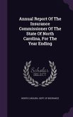 Annual Report Of The Insurance Commissioner Of The State Of North Carolina, For The Year Ending