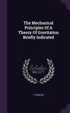 The Mechanical Principles Of A Theory Of Gravitation Briefly Indicated