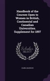 Handbook of the Courses Open to Women in British, Continental and Canadian Universities. Supplement for 1897