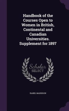 Handbook of the Courses Open to Women in British, Continental and Canadian Universities. Supplement for 1897 - Maddison, Isabel