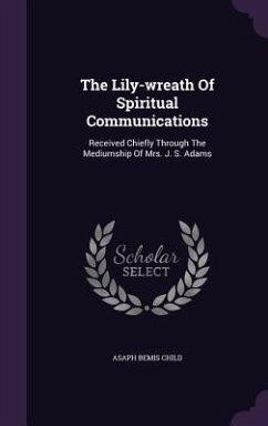 The Lily-wreath Of Spiritual Communications - Child, Asaph Bemis