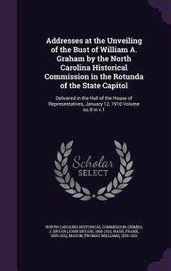 Addresses at the Unveiling of the Bust of William A. Graham by the North Carolina Historical Commission in the Rotunda of the State Capitol: Delivered - Nash, Frank