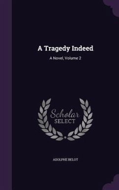A Tragedy Indeed: A Novel, Volume 2 - Belot, Adolphe