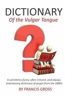 Dictionary of the Vulgar Tongue - Grose, Francis