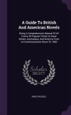 A Guide To British And American Novels: Being A Comprehensive Manual Of All Forms Of Popular Fiction In Great Britain, Australasia, And America From I