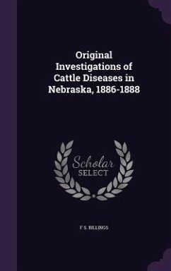 Original Investigations of Cattle Diseases in Nebraska, 1886-1888 - Billings, F S