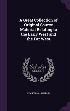 A Great Collection of Original Source Material Relating to the Early West and the Far West - Anderson Galleries, Inc