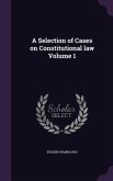 A Selection of Cases on Constitutional law Volume 1