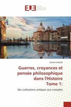 Guerres, croyances et pensée philosophique dans l'HistoireTome 1: - CARLIER, Gérard