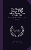 The Financial History Of The United States, From 1774 To 1789: Embracing The Period Of The American Revolution
