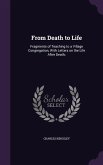 From Death to Life: Fragments of Teaching to a Village Congregation, With Letters on the Life After Death;